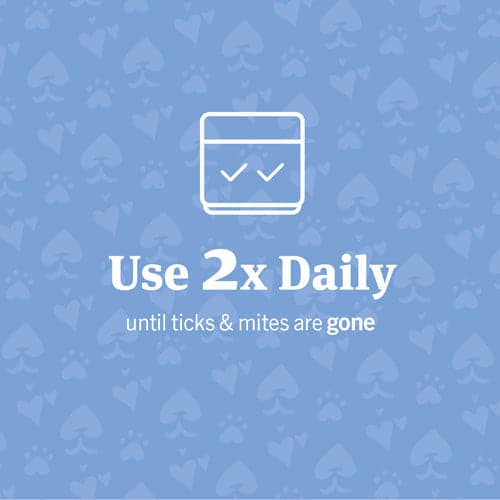 Use 2x daily until ticks and mites are gone